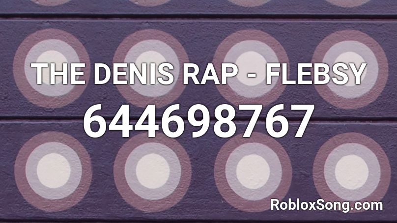 THE DENIS RAP - FLEBSY Roblox ID - Roblox music codes