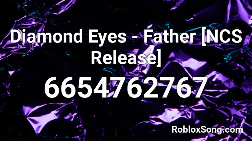 Diamond Eyes Father Ncs Release Roblox Id Roblox Music Codes - everything diamond eyes roblox id