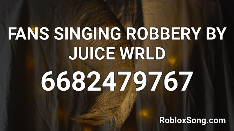 Fans Singing Robbery By Juice Wrld Roblox Id Roblox Music Codes - juice wrld robbery roblox id code