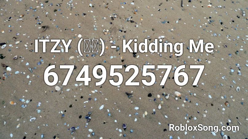 ITZY (있지) - Kidding Me Roblox ID