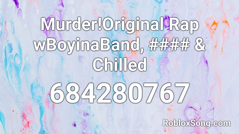 Murder!Original Rap wBoyinaBand, #### & Chilled Roblox ID