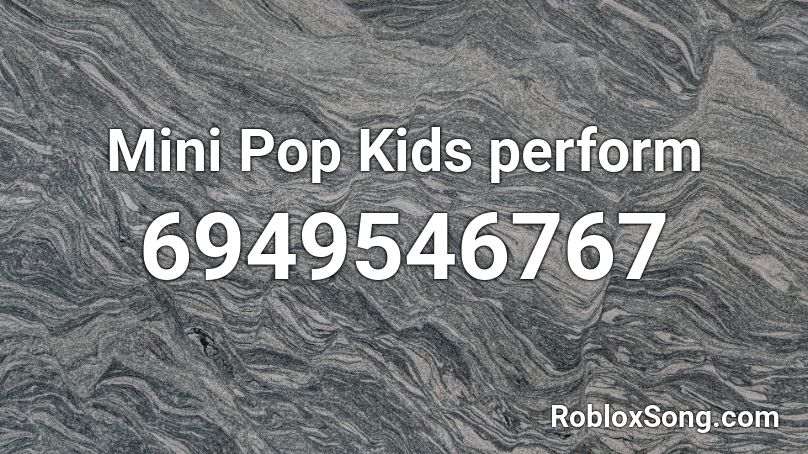 Mini Pop Kids perform Roblox ID