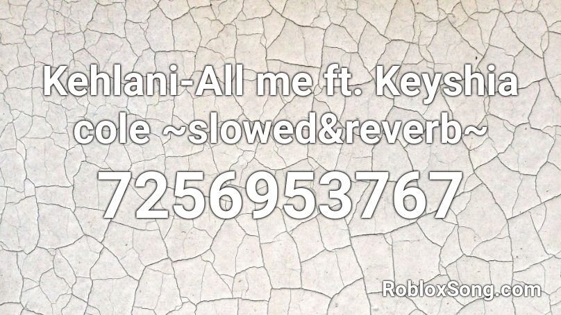 Kehlani-All me ft. Keyshia cole ~slowed&reverb~ Roblox ID