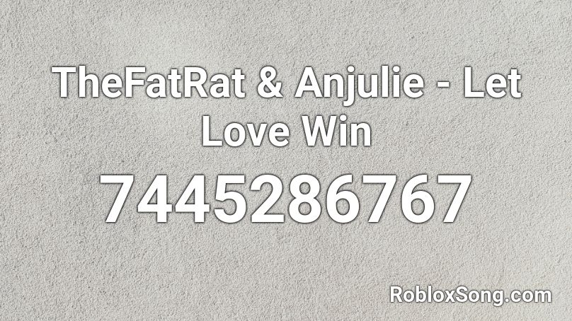 TheFatRat & Anjulie - Let Love Win Roblox ID