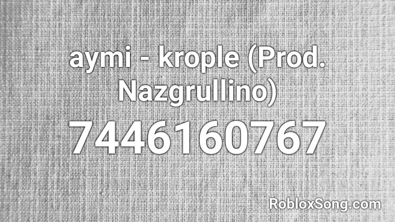 aymi - krople (Prod. Nazgrullino) Roblox ID