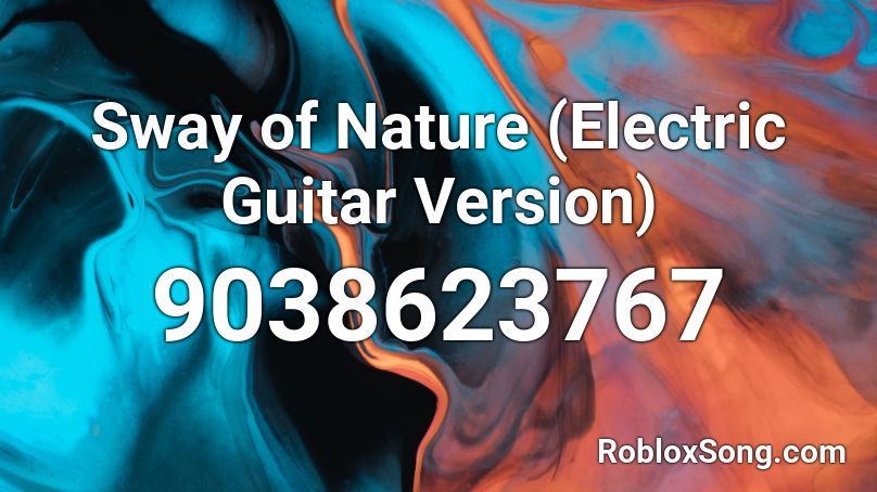 Sway of Nature (Electric Guitar Version) Roblox ID