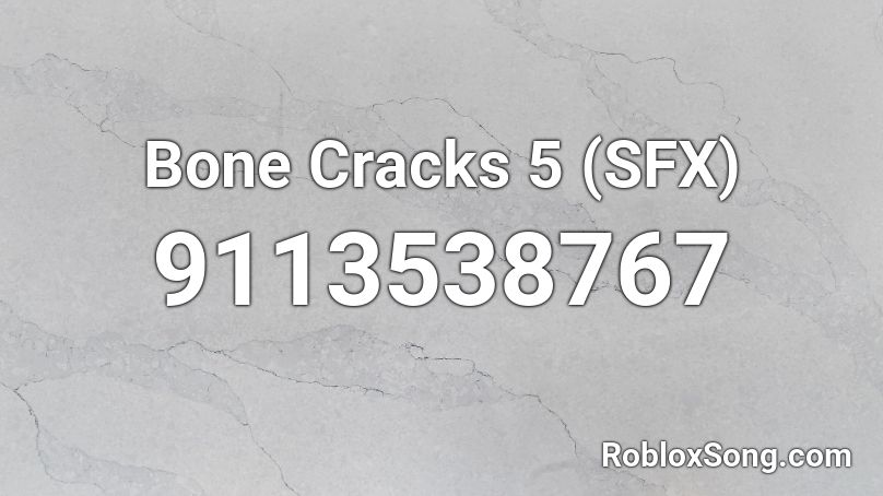 Bone Cracks 5 (SFX) Roblox ID