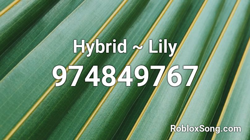 Hybrid ~ Lily Roblox ID