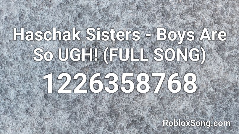 Haschak Sisters Boys Are So Ugh Full Song Roblox Id Roblox Music Codes - roblox id full hollywood undead songs
