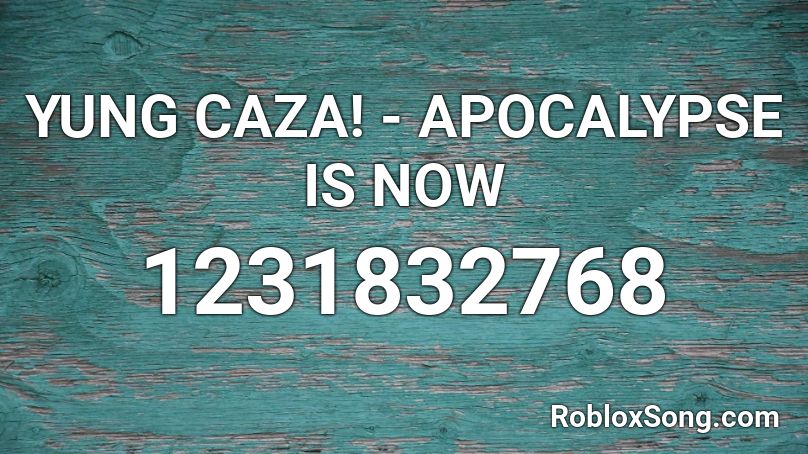 YUNG CAZA! - APOCALYPSE IS NOW Roblox ID