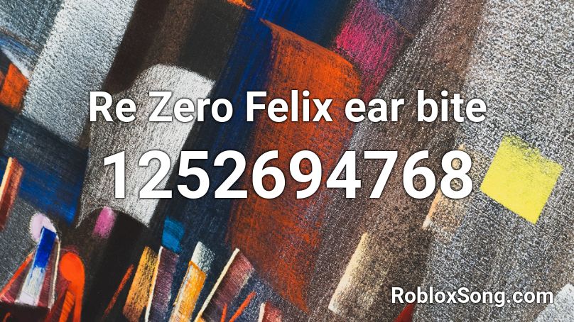 Re Zero Felix ear bite Roblox ID