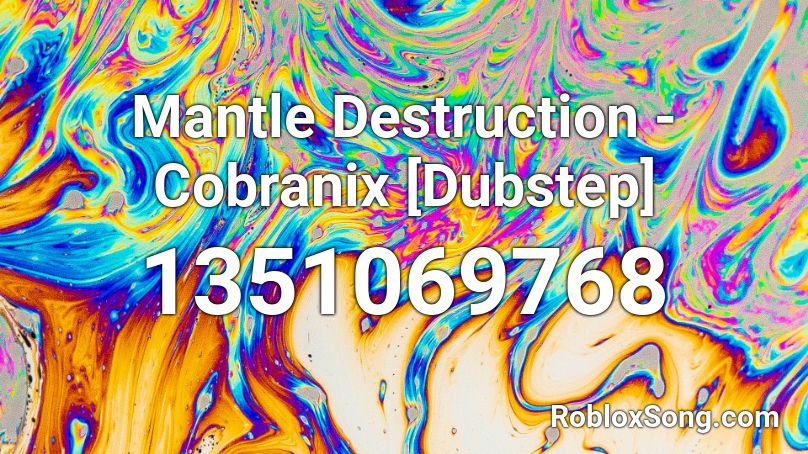 Mantle Destruction - Cobranix [Dubstep] Roblox ID
