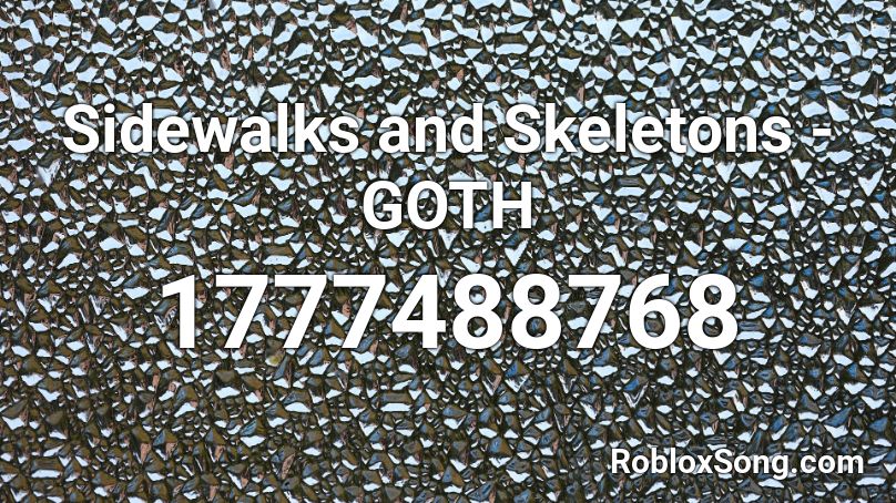 Sidewalks And Skeletons Goth Roblox Id Roblox Music Codes - roblox skeleton song