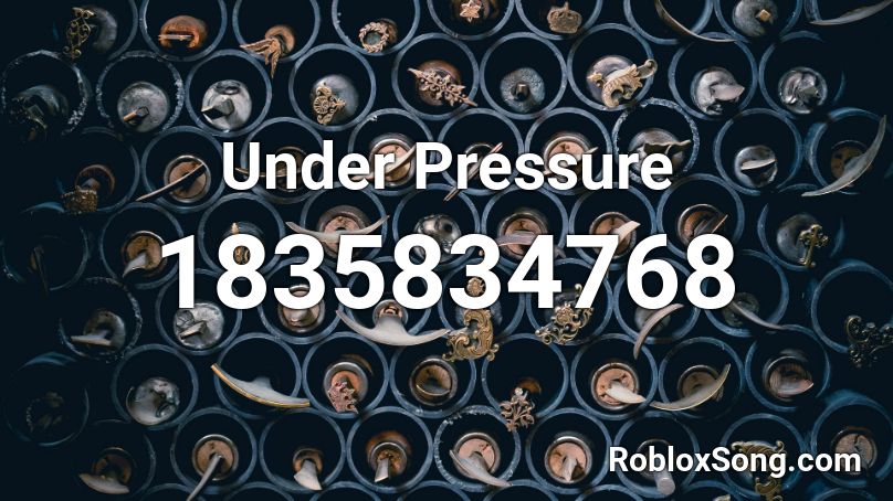 Under Pressure Roblox ID