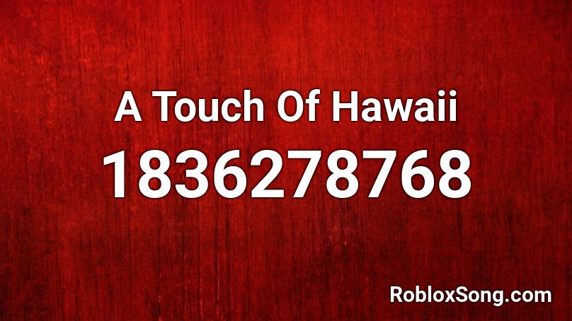 A Touch Of Hawaii Roblox ID