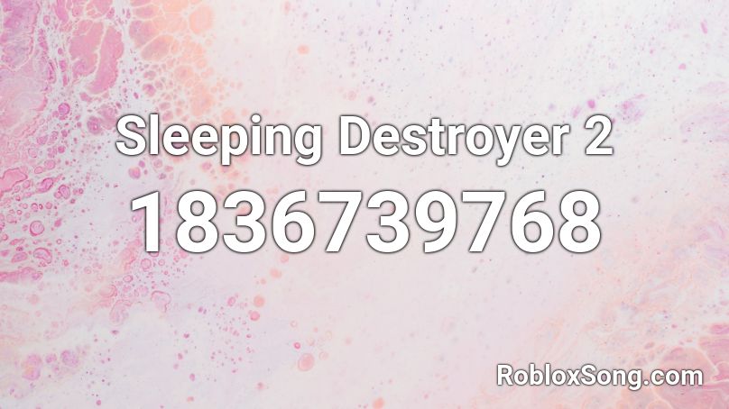 Sleeping Destroyer 2 Roblox ID