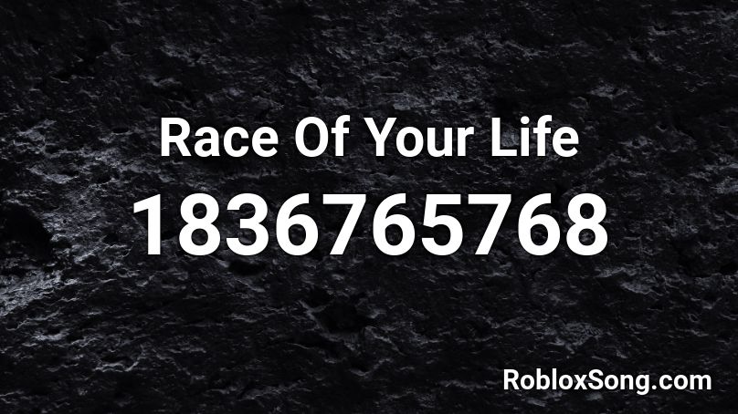 Race Of Your Life Roblox ID