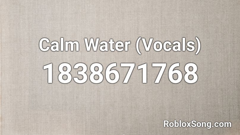 Calm Water (Vocals) Roblox ID