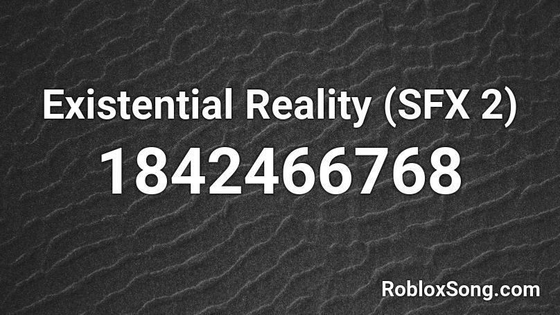 Existential Reality (SFX 2) Roblox ID