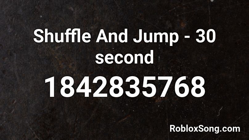 Shuffle And Jump - 30 second Roblox ID