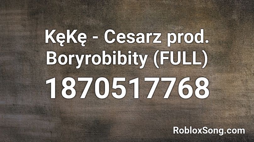 KęKę  - Cesarz prod. Boryrobibity (FULL) Roblox ID
