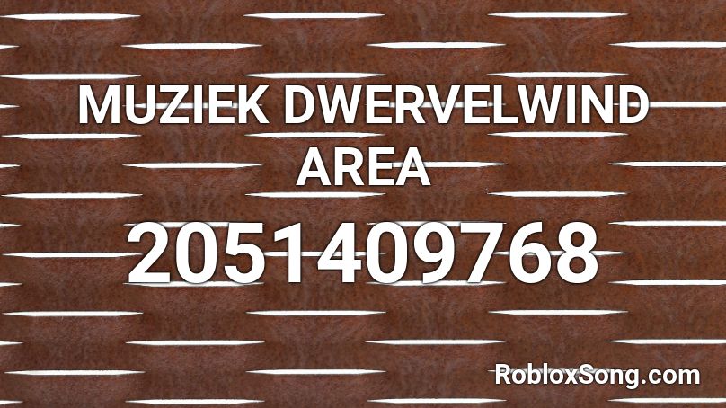 MUZIEK DWERVELWIND AREA Roblox ID