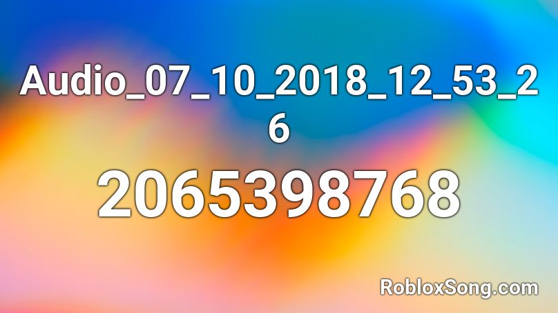 Audio_07_10_2018_12_53_26 Roblox ID