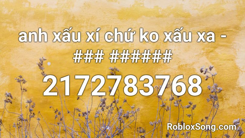 anh xấu xí chứ ko xấu xa - ### ###### Roblox ID