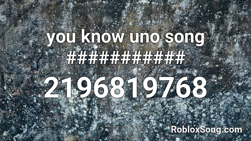 You Know Uno Song Roblox Id Roblox Music Codes - uno roblox song id