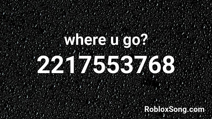 where u go? Roblox ID