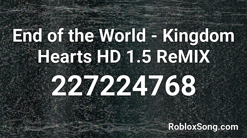End of the World - Kingdom Hearts HD 1.5 ReMIX Roblox ID
