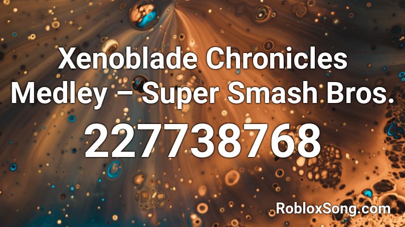 Xenoblade Chronicles Medley – Super Smash Bros. Roblox ID