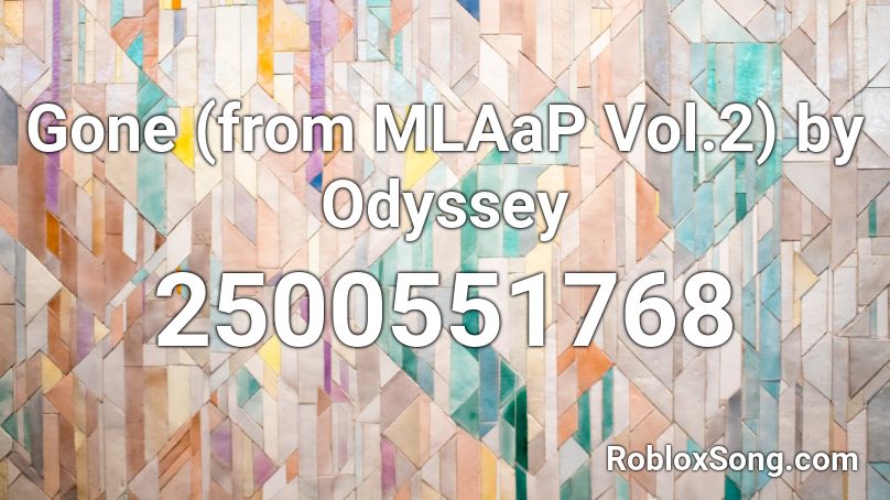 Gone (from MLAaP Vol.2) by Odyssey Roblox ID