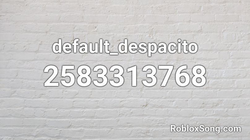 default_despacito Roblox ID