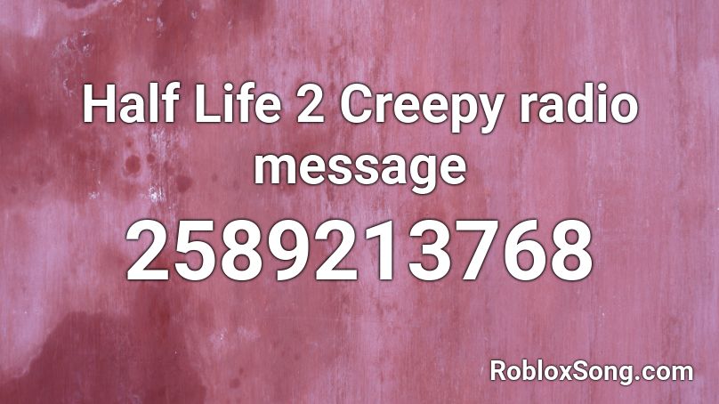 Half Life 2 Creepy radio message Roblox ID