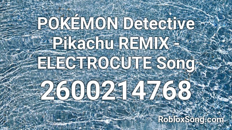 POKÉMON Detective Pikachu REMIX - ELECTROCUTE Song Roblox ID