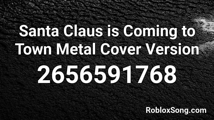 Santa Claus is Coming to Town Metal Cover Version Roblox ID