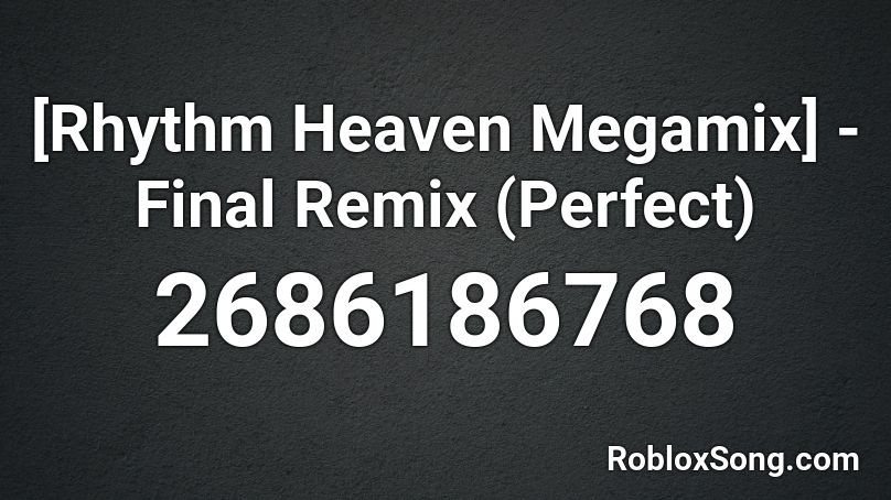 [Rhythm Heaven Megamix] - Final Remix (Perfect) Roblox ID