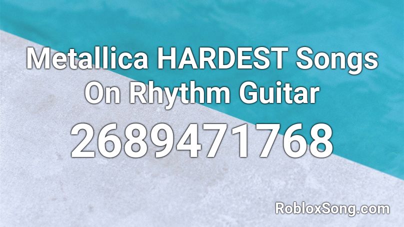 Metallica Hardest Songs On Rhythm Guitar Roblox Id Roblox Music Codes - rhythm track roblox hardest song
