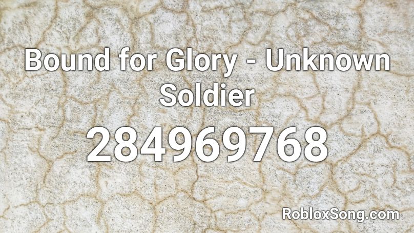 Bound for Glory - Unknown Soldier Roblox ID