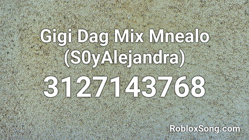 Gigi Dag Mix Mnealo (S0yAlejandra) Roblox ID