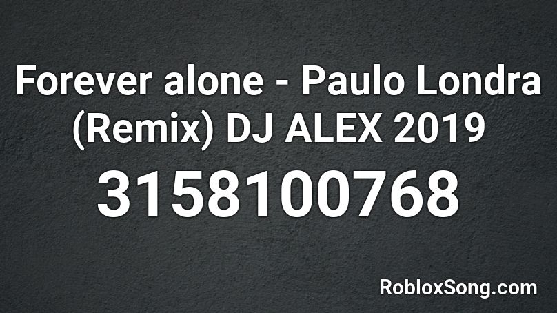 Forever alone - Paulo Londra (Remix) DJ ALEX 2019 Roblox ID