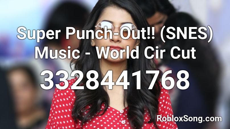 Super Punch-Out!! (SNES) Music - World Cir Cut Roblox ID