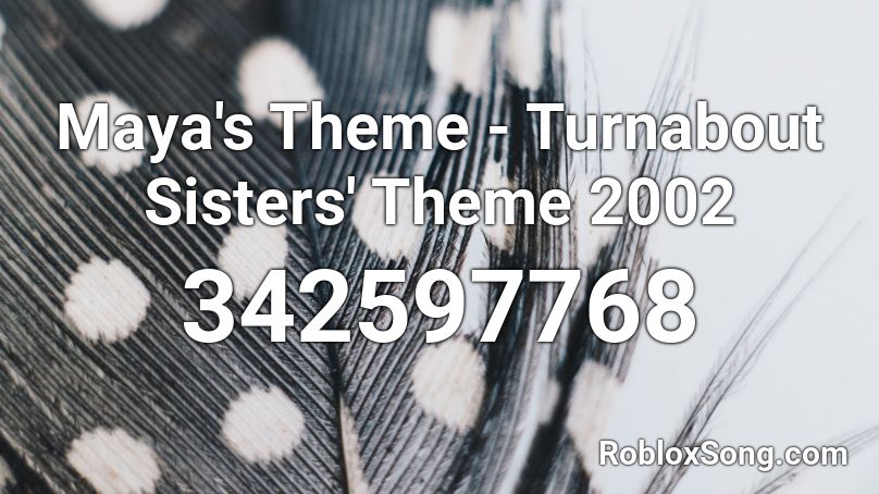 Maya's Theme - Turnabout Sisters' Theme 2002 Roblox ID