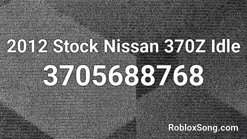 2012 Stock Nissan 370Z Idle Roblox ID