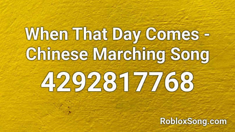 When That Day Comes Chinese Marching Song Roblox Id Roblox Music Codes - chinese song loud roblox id