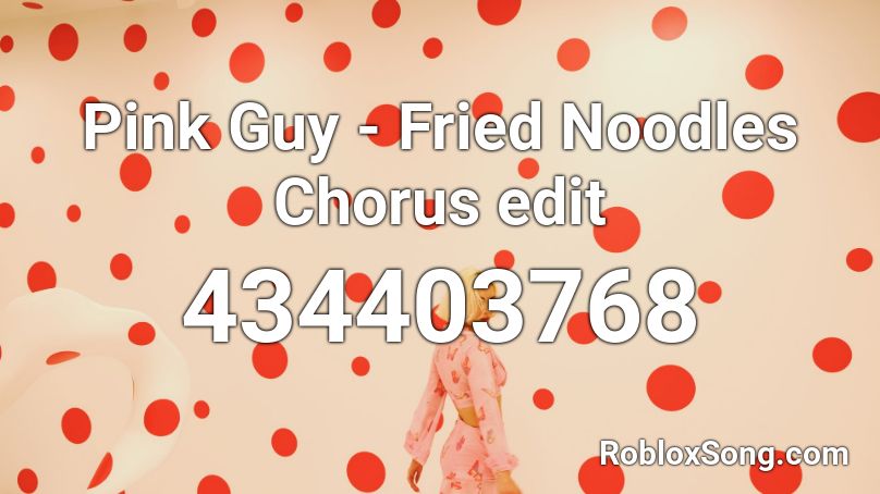 Pink Guy - Fried Noodles Chorus edit Roblox ID