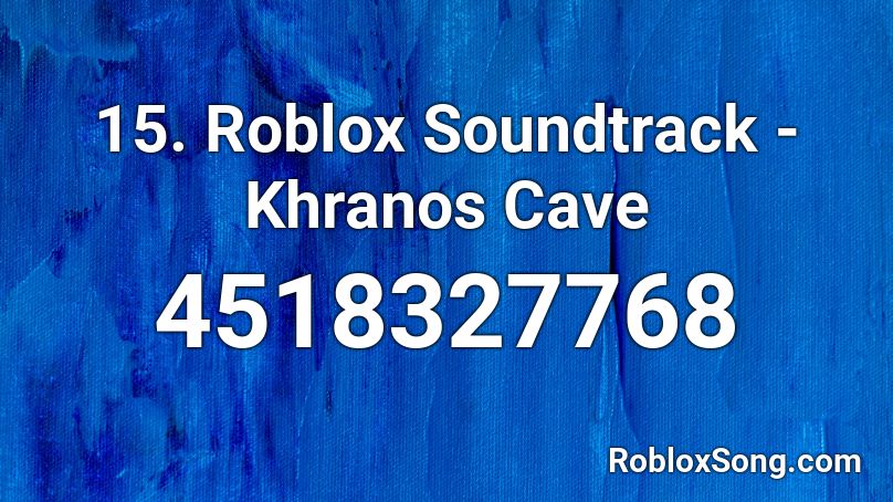 15. Roblox Soundtrack - Khranos Cave Roblox ID