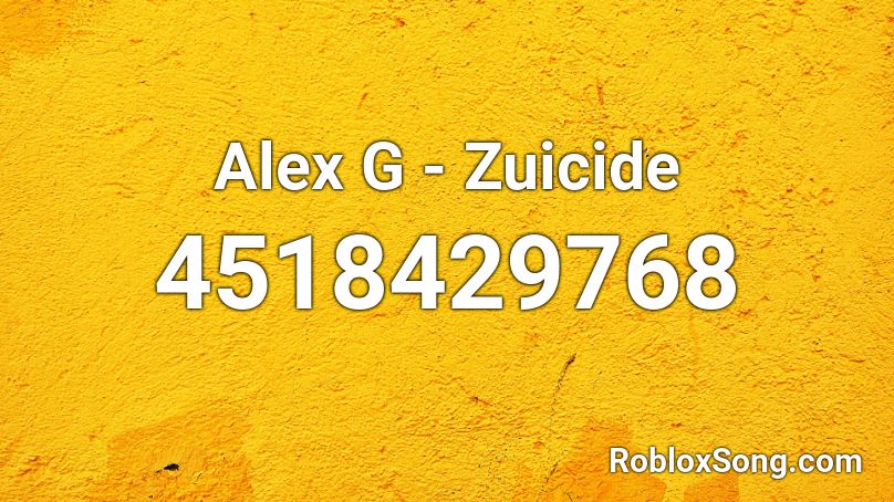 Alex G - Zuicide Roblox ID