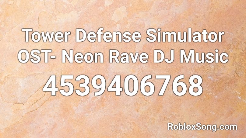 Tower Defense Simulator OST- Neon Rave DJ Music Roblox ID